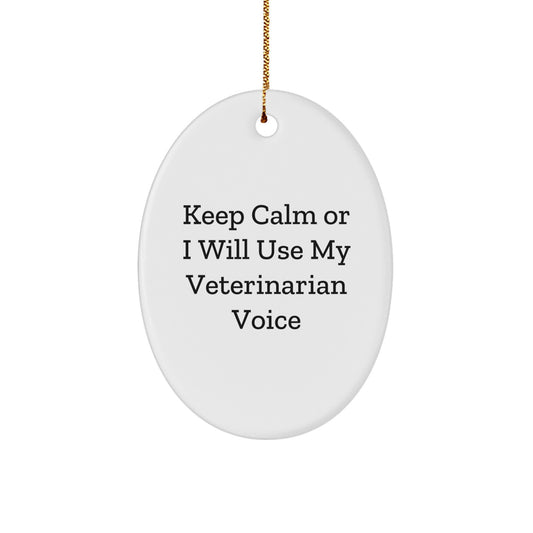 Funny Veterinarian Oval Ornament Gifts from Men to Friends and Family - Keep Calm Or I Will Use My Veterinarian Voice Christmas Unique Gifts - Image 1