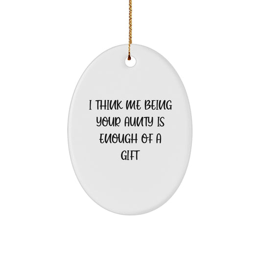 Funny Quote Oval Ornament Gifts from Aunty to Aunty, Oval Shaped Christmas Unique Gifts, I Think Me Being Your Aunty Is Enough Of A Gift - Image 1