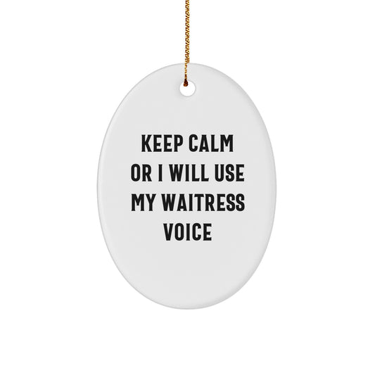 Funny Waitress Gifts for Her - Oval Ornament with 'Keep Calm Or I Will Use My Waitress Voice' Quote, Christmas Unique Gifts from Friends or Family - Image 1