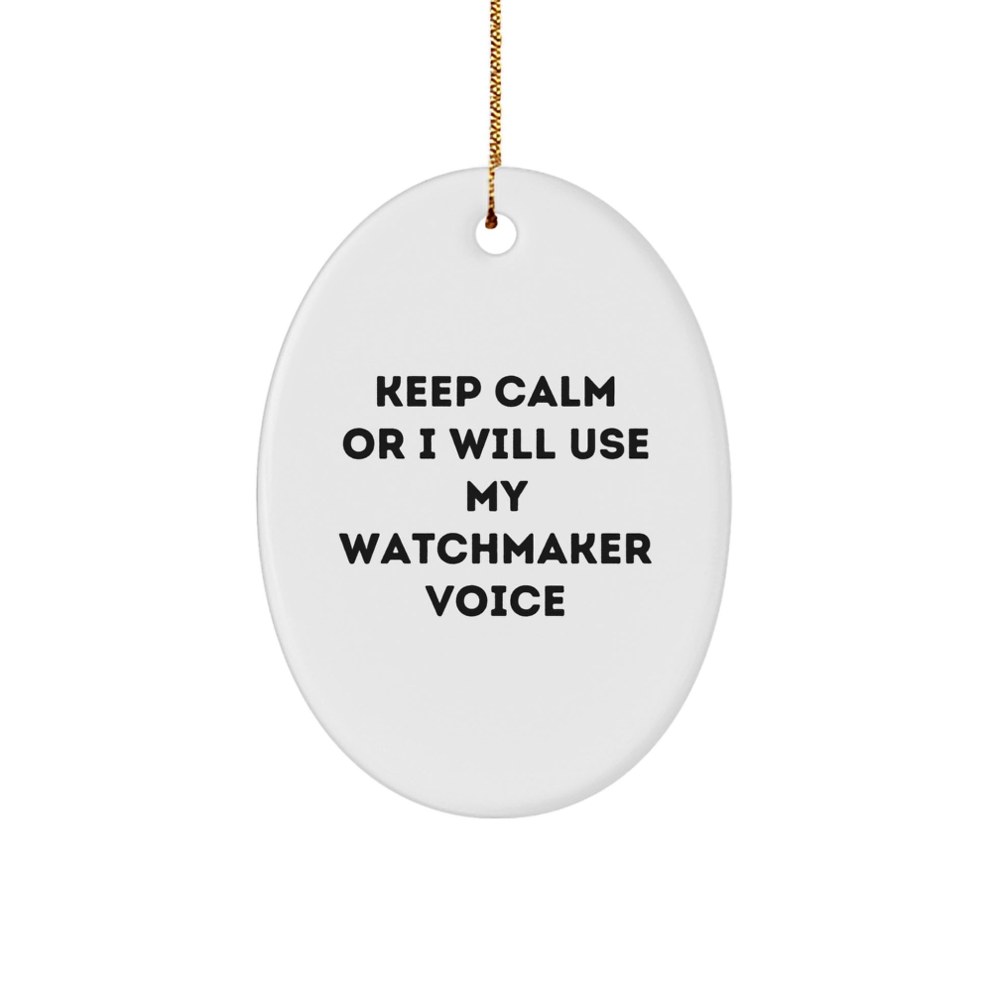 Funny Watchmaker Gifts from Men to Women Oval Ornament Keep Calm Or I Will Use My Watchmaker Voice Christmas Unique Gifts - Image 1