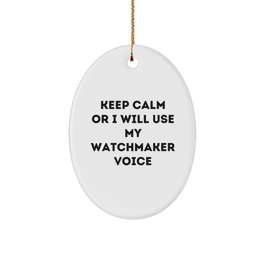 Funny Watchmaker Gifts from Men to Women Oval Ornament Keep Calm Or I Will Use My Watchmaker Voice Christmas Unique Gifts - Image 1