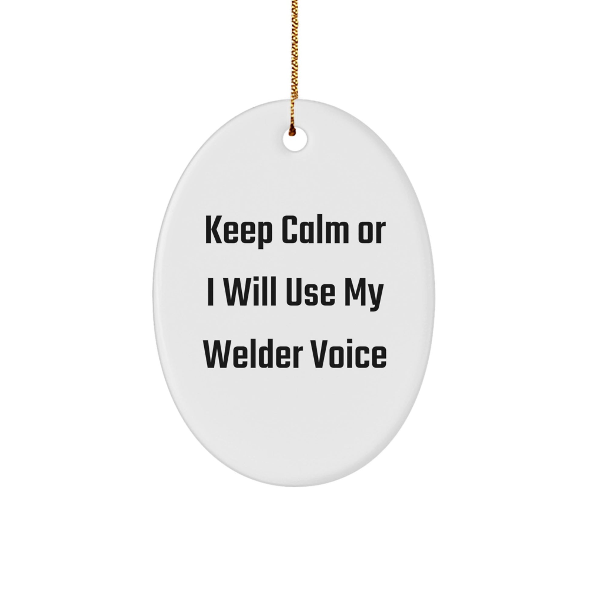 Funny Welder Gifts for Men - Keep Calm Or I Will Use My Welder Voice Oval Ornament, Christmas Unique Gifts from Friends - Image 1