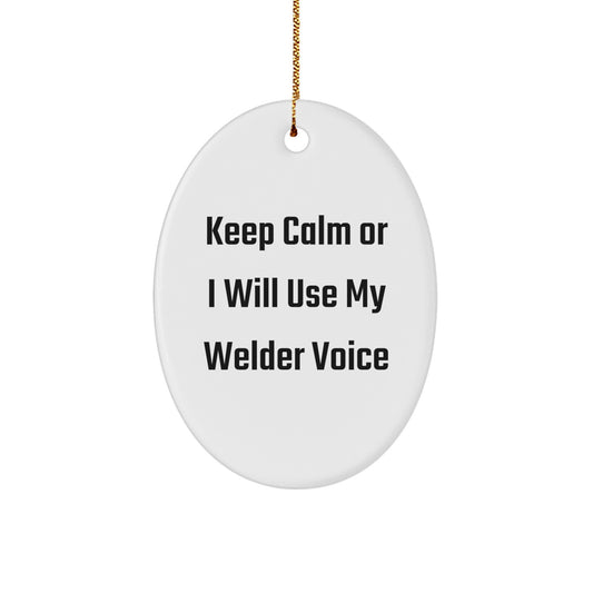 Funny Welder Gifts for Men - Keep Calm Or I Will Use My Welder Voice Oval Ornament, Christmas Unique Gifts from Friends - Image 1