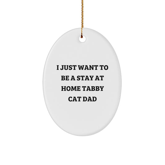 Tabby Cat Dad Gifts from Men - Oval Ornament, Funny Quote 'I Just Want To Be A Stay At Home Tabby Cat Dad' for Tabby Cat Lover - Image 1