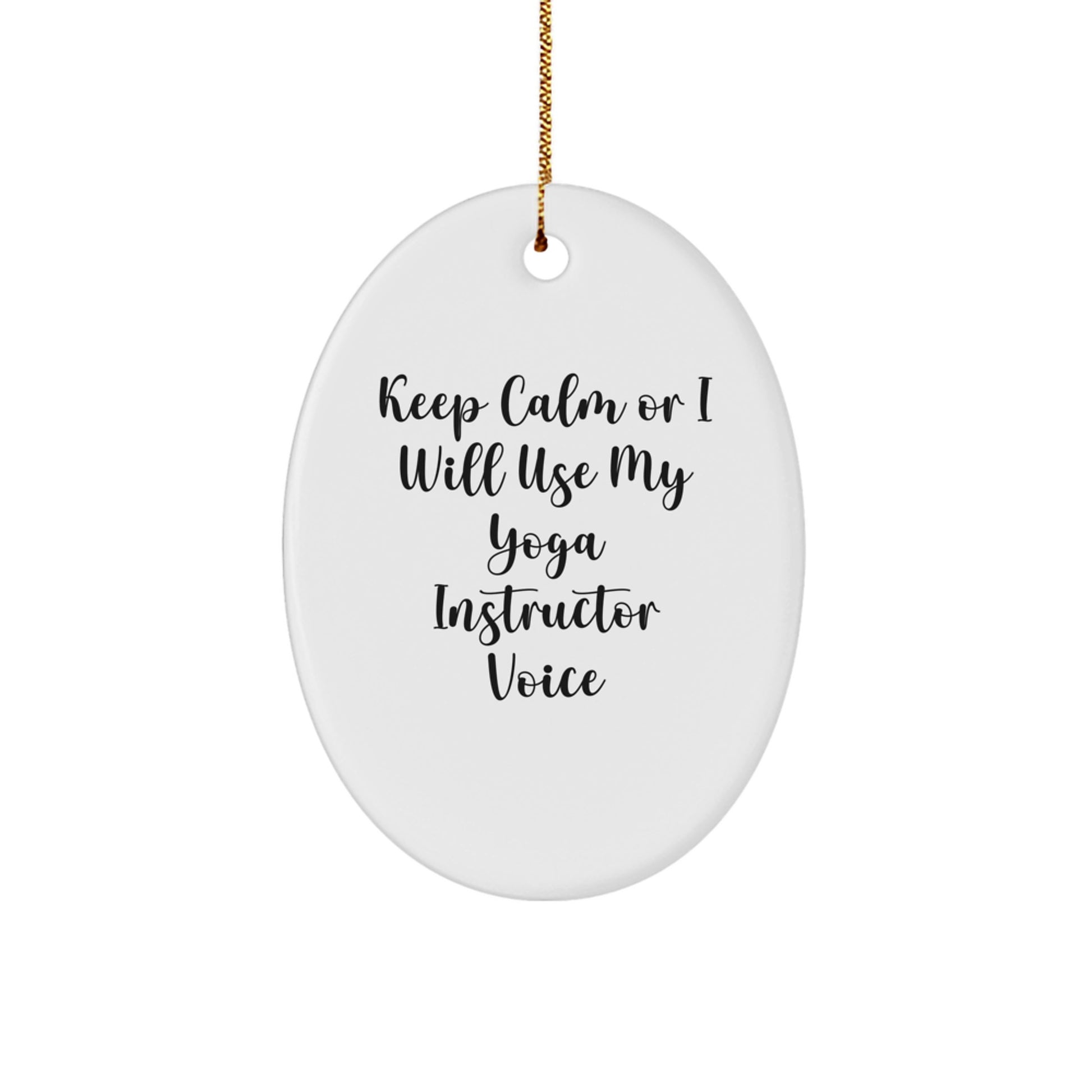 Funny Yoga Instructor Oval Ornament Gifts from Friends for Men, Women, Coworkers, Family - Keep Calm Or I Will Use My Yoga Instructor Voice - Image 1