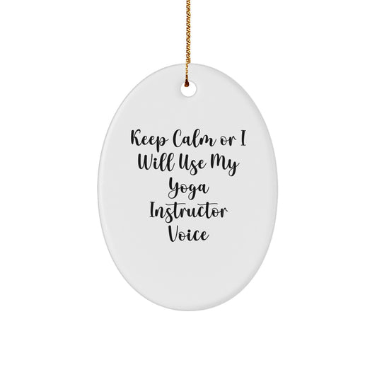 Funny Yoga Instructor Oval Ornament Gifts from Friends for Men, Women, Coworkers, Family - Keep Calm Or I Will Use My Yoga Instructor Voice - Image 1