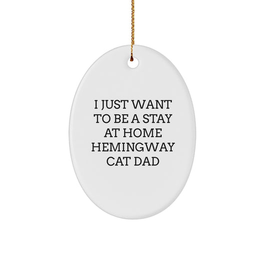 Hemingway Cat Dad Gifts - Oval Ornament, Funny Quote, Christmas Decor, 'I Just Want To Be A Stay At Home Hemingway Cat Dad' - Gifts from Family to Friends - Image 1