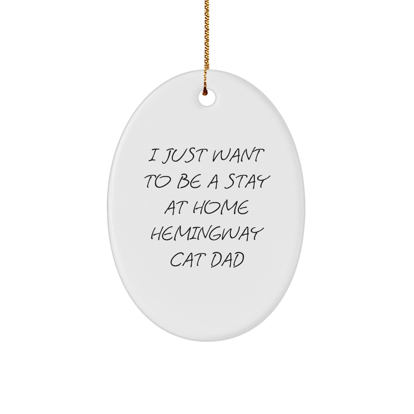 Hemingway Cat Dad Gifts, I Just Want To Be A Stay At Home Oval Ornament, Funny Hemingway Cat Lover Gifts from Friends, Christmas Unique Gifts for Men - Image 1