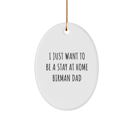 Funny Birman Cat Dad Gifts from Men to Friends on Christmas Unique Oval Ornaments - I Just Want To Be A Stay At Home Birman Dad - Image 1