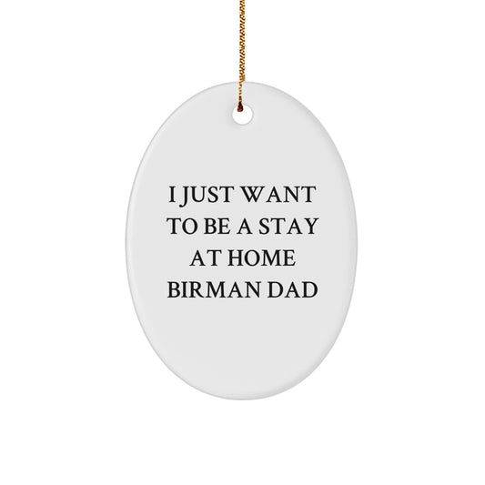 Funny Birman Cat Dad Gifts from Men to Friends on Christmas - Oval Ornament with Quote 'I Just Want To Be A Stay At Home Birman Dad' for Women, Family, and Coworkers - Image 1