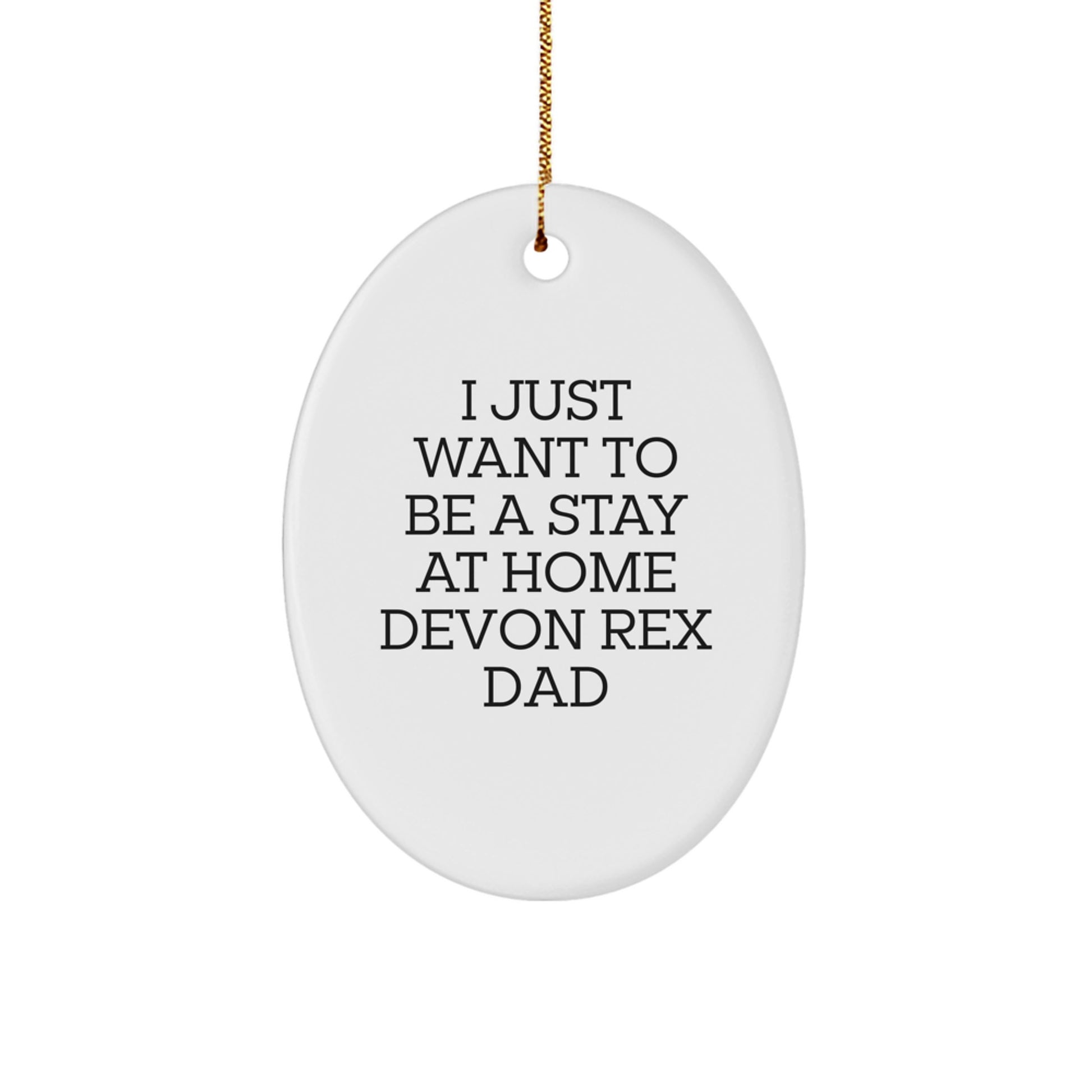 Funny Devon Rex Cat Gifts from Dad - Oval Ornament for Men Friends Family, I Just Want To Be A Stay At Home Devon Rex Dad, Christmas Unique Present - Image 1