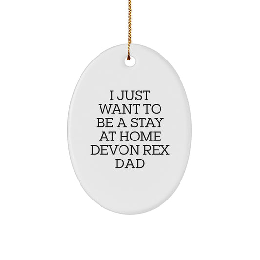 Funny Devon Rex Cat Gifts from Dad - Oval Ornament for Men Friends Family, I Just Want To Be A Stay At Home Devon Rex Dad, Christmas Unique Present - Image 1