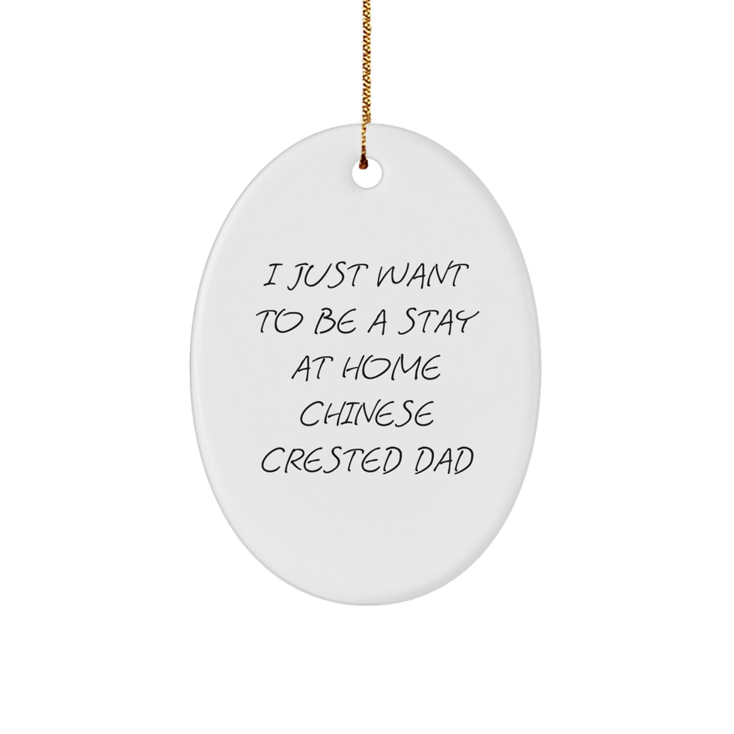 Funny Chinese Crested Dog Christmas Unique Gifts for Men - Oval Ornament from Dad I Just Want To Be A Stay At Home - Image 1