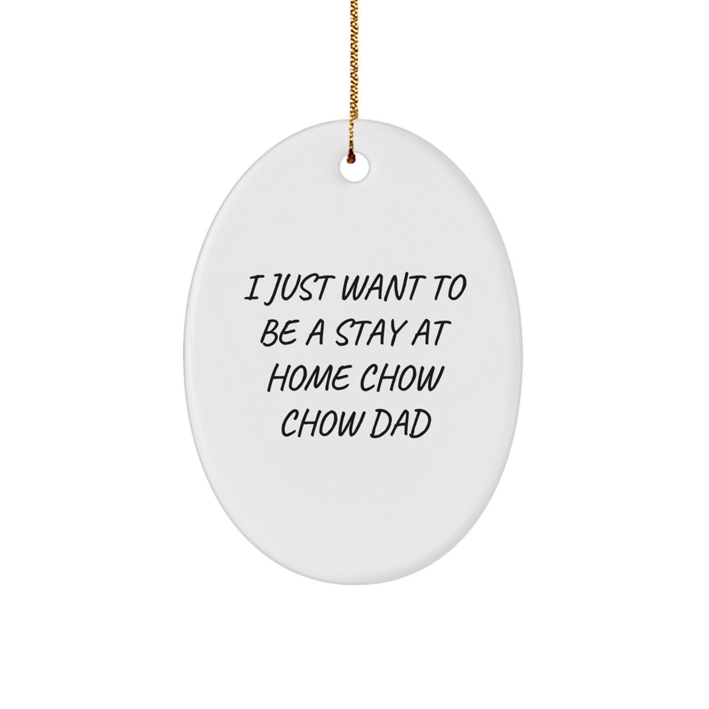 Funny Chow Chow Dog Gifts for Dad - Oval Ornament with 'I Just Want To Be A Stay At Home Chow Chow Dad' Quote, Gifts from Men to Family at Christmas - Image 1