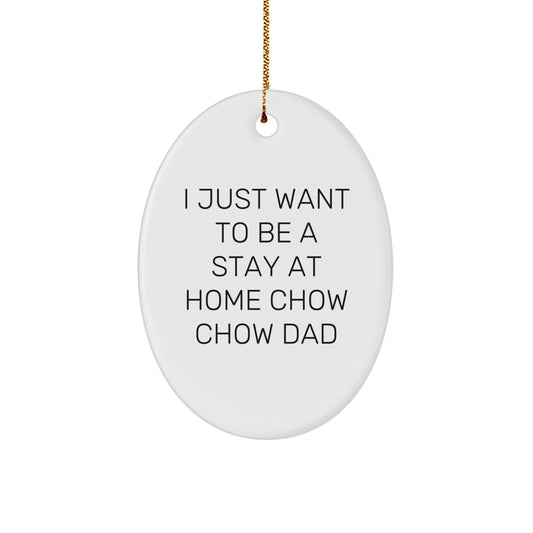 Funny Chow Chow Dog Gifts from Dad for Christmas, White Oval Ornament with I Just Want To Be A Stay At Home Chow Chow Dad Quote, Unique MDF Ornaments for Men, Women, or Friends - Image 1