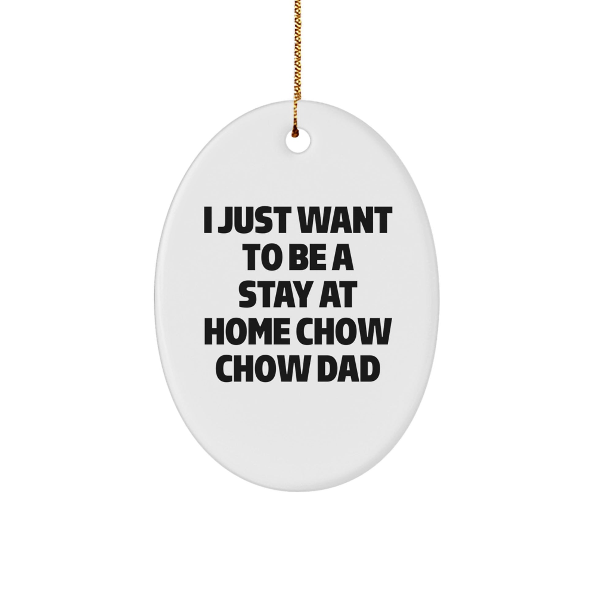 Funny Chow Chow Dog Gifts for Men, Oval Ornament with I Just Want To Be A Stay At Home Chow Chow Dad Quote, Perfect Christmas Unique Gifts from Dad - Image 1