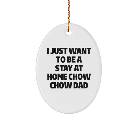 Funny Chow Chow Dog Gifts for Men, Oval Ornament with I Just Want To Be A Stay At Home Chow Chow Dad Quote, Perfect Christmas Unique Gifts from Dad - Image 1
