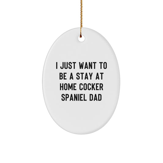 Funny Cocker Spaniel Dog Oval Ornament Gifts for Men from Women, 'I Just Want To Be A Stay At Home Cocker Spaniel Dad' Christmas Unique Gifts - Image 1