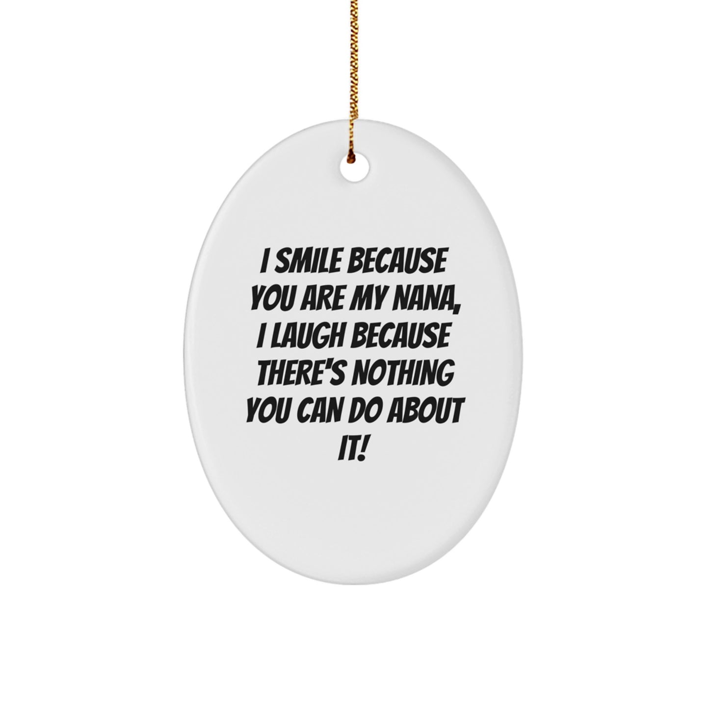 Funny Nana Gifts from Family, Unique Oval Ornament for Nana, I Smile Because You Are My Nana - Image 1