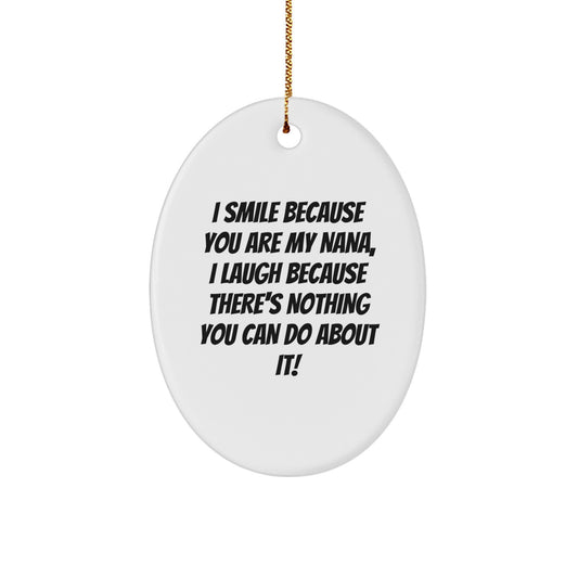 Funny Nana Gifts from Family, Unique Oval Ornament for Nana, I Smile Because You Are My Nana - Image 1
