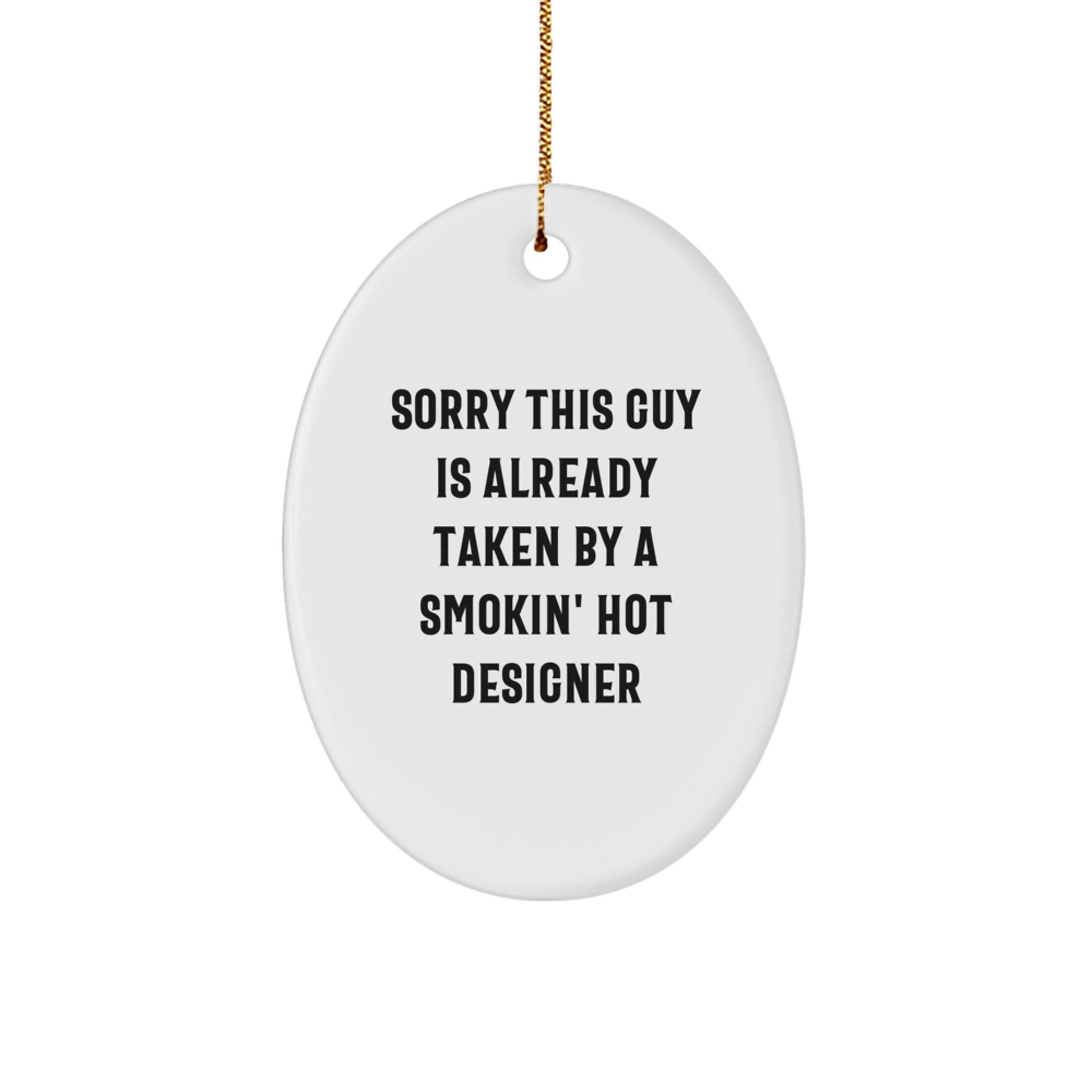Funny Designer Gifts for Men, Women, Friends, Coworkers - Oval Ornament Quote 'Sorry This Guy Is Already Taken By A Smokin' Hot Designer' Christmas Unique Gifts - Image 1