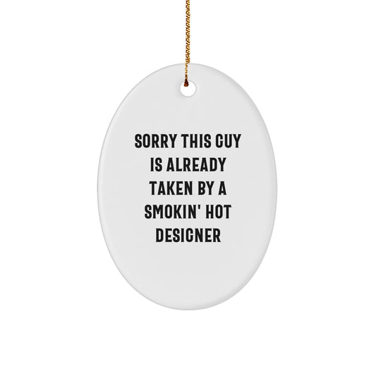 Funny Designer Gifts for Men, Women, Friends, Coworkers - Oval Ornament Quote 'Sorry This Guy Is Already Taken By A Smokin' Hot Designer' Christmas Unique Gifts - Image 1