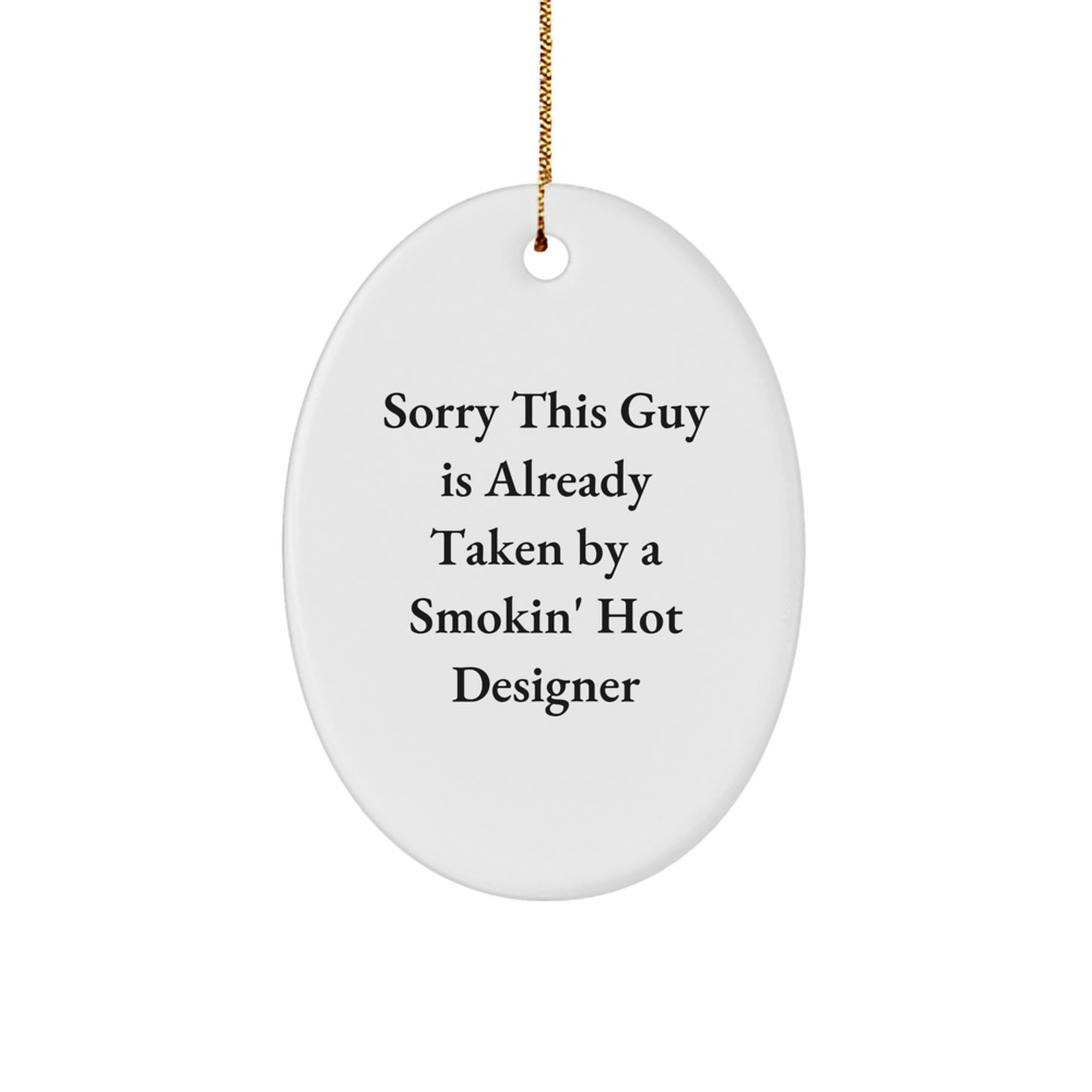 Gifts for the Designer in Your Life - Funny Oval Ornament, White, 3.25" Tall, 'Sorry This Guy Is Already Taken By A Smokin' Hot Designer' Christmas Unique Gifts - Image 1