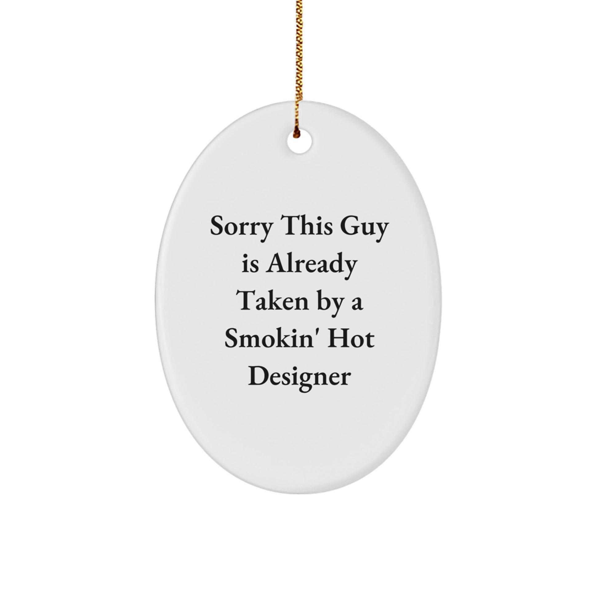 Gifts for the Designer in Your Life - Funny Oval Ornament, White, 3.25" Tall, 'Sorry This Guy Is Already Taken By A Smokin' Hot Designer' Christmas Unique Gifts - Image 1