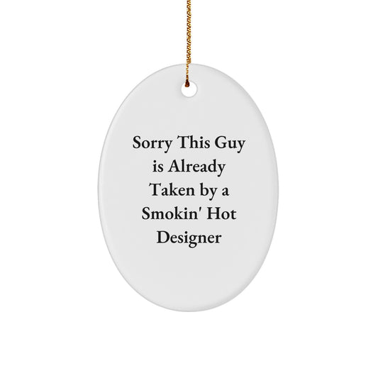 Gifts for the Designer in Your Life - Funny Oval Ornament, White, 3.25" Tall, 'Sorry This Guy Is Already Taken By A Smokin' Hot Designer' Christmas Unique Gifts - Image 1