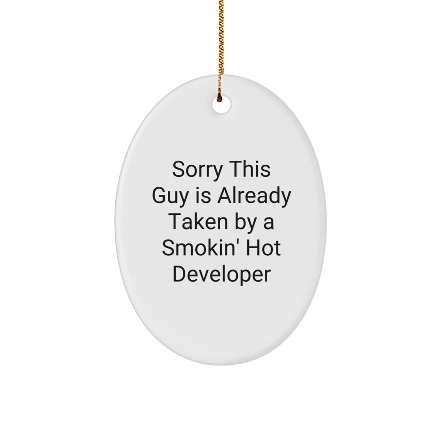 Funny Developer Gifts Oval Ornament, Gifts from Friends to Developer, Developer Christmas Unique Gifts, Sorry This Guy Is Already Taken By A Smokin' Hot Developer - Image 1