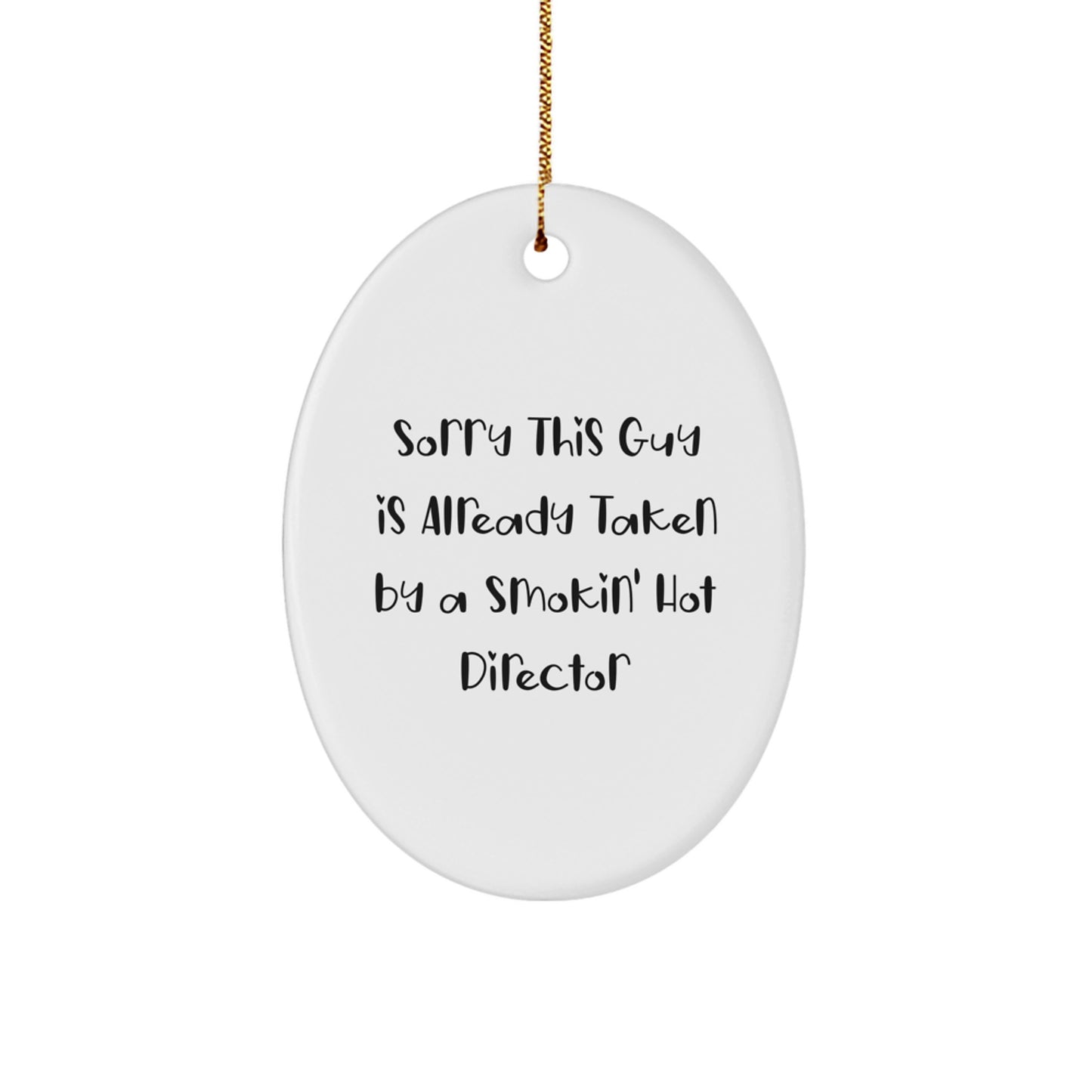 Funny Director Oval Ornament Gifts from Friends for Men, Women, and Coworkers - Sorry This Guy Is Already Taken By A Smokin' Hot Director - Image 1