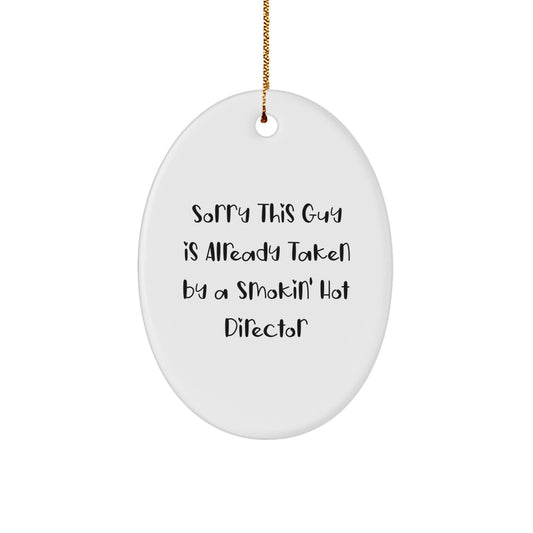 Funny Director Oval Ornament Gifts from Friends for Men, Women, and Coworkers - Sorry This Guy Is Already Taken By A Smokin' Hot Director - Image 1