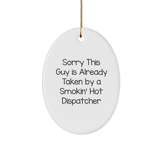 Funny Dispatcher Gifts from Men for Friends, Oval Ornament, Sorry 'This Guy Is Already Taken By A Smokin' Hot Dispatcher' Christmas Unique Gifts - Image 1