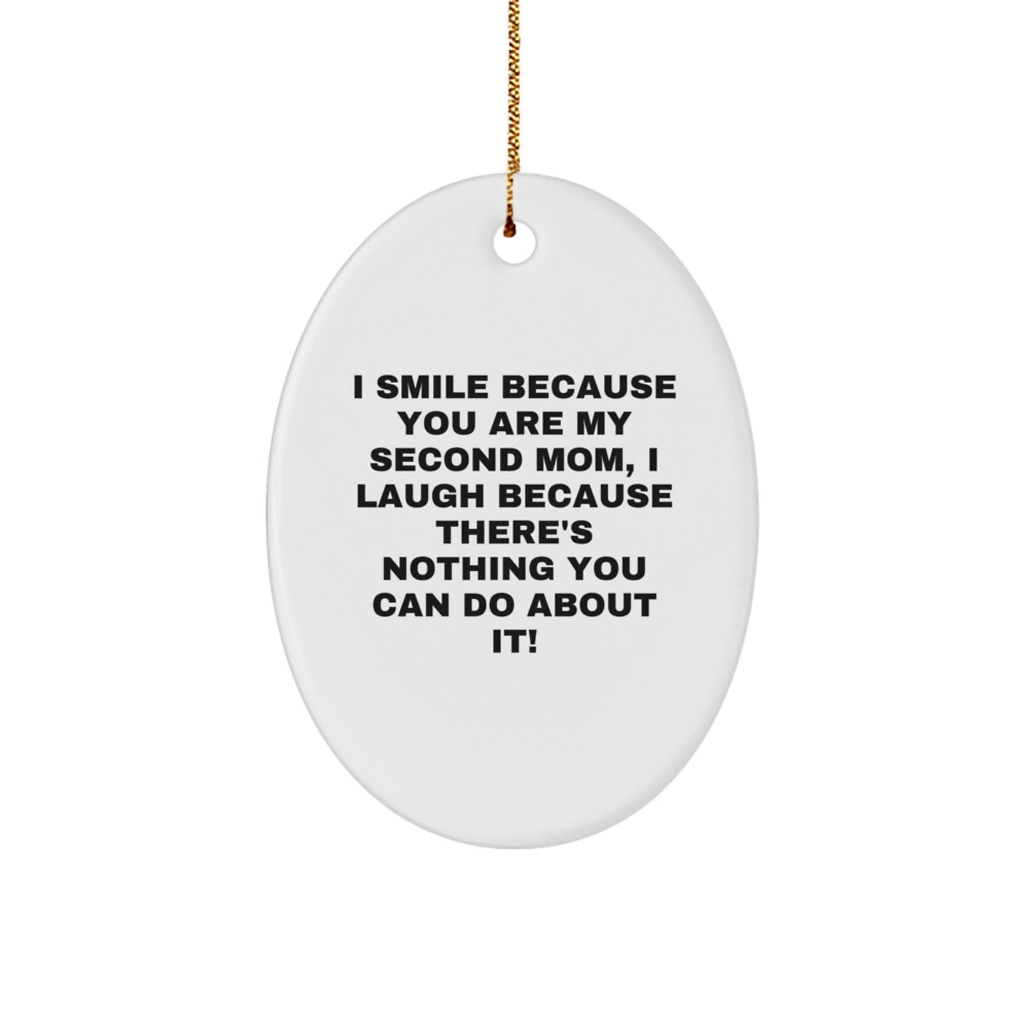 Funny Second Mom Gifts from Men for Second Moms - Oval Ornament with I Smile Because You Are My Second Mom - Image 1