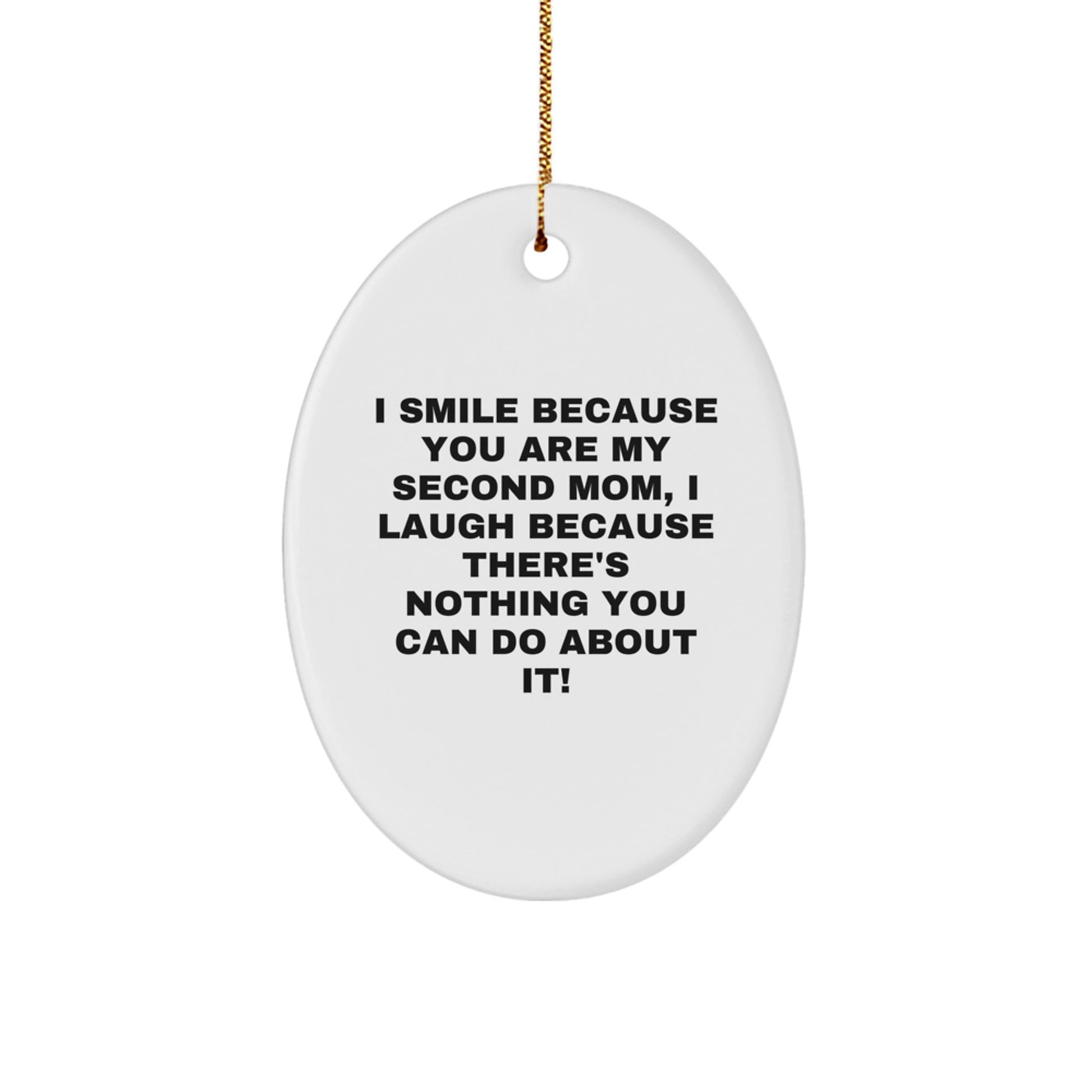 Funny Second Mom Gifts from Men for Second Moms - Oval Ornament with I Smile Because You Are My Second Mom - Image 1
