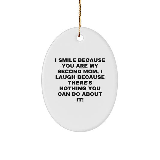 Funny Second Mom Gifts from Men for Second Moms - Oval Ornament with I Smile Because You Are My Second Mom - Image 1