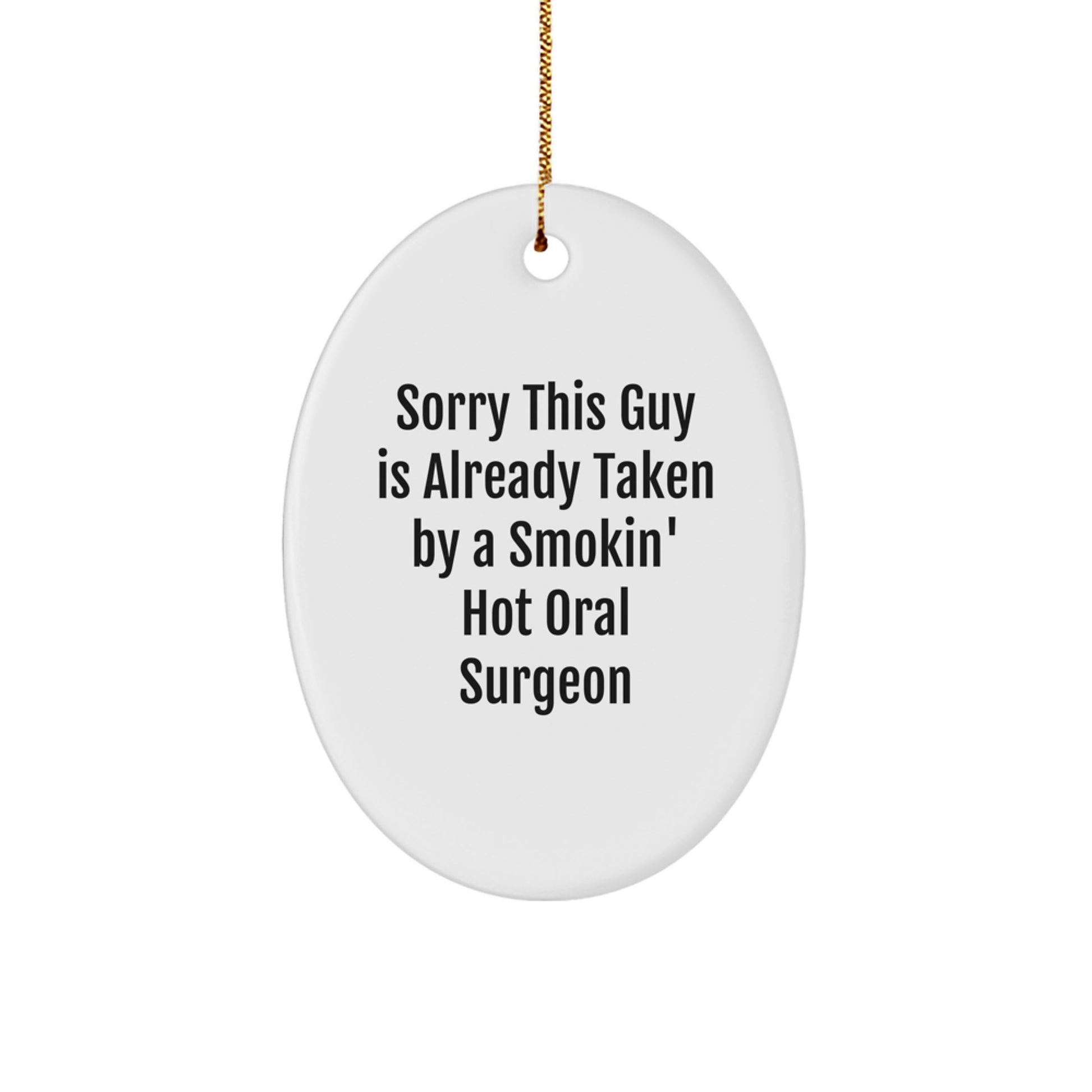 Oral Surgeon Gift for Christmas, 'Sorry This Guy Is Already Taken By A Smokin' Hot Oral Surgeon' Oval Ornament, Gifts from Friends - Image 1