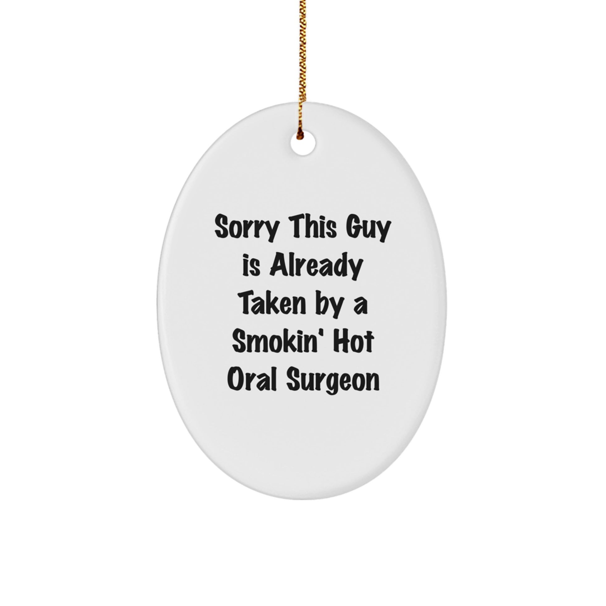 Oral Surgeon Gifts from Men to Friends - 'Sorry This Guy Is Already Taken By A Smokin' Hot Oral Surgeon' Oval Ornament for Christmas - Image 1