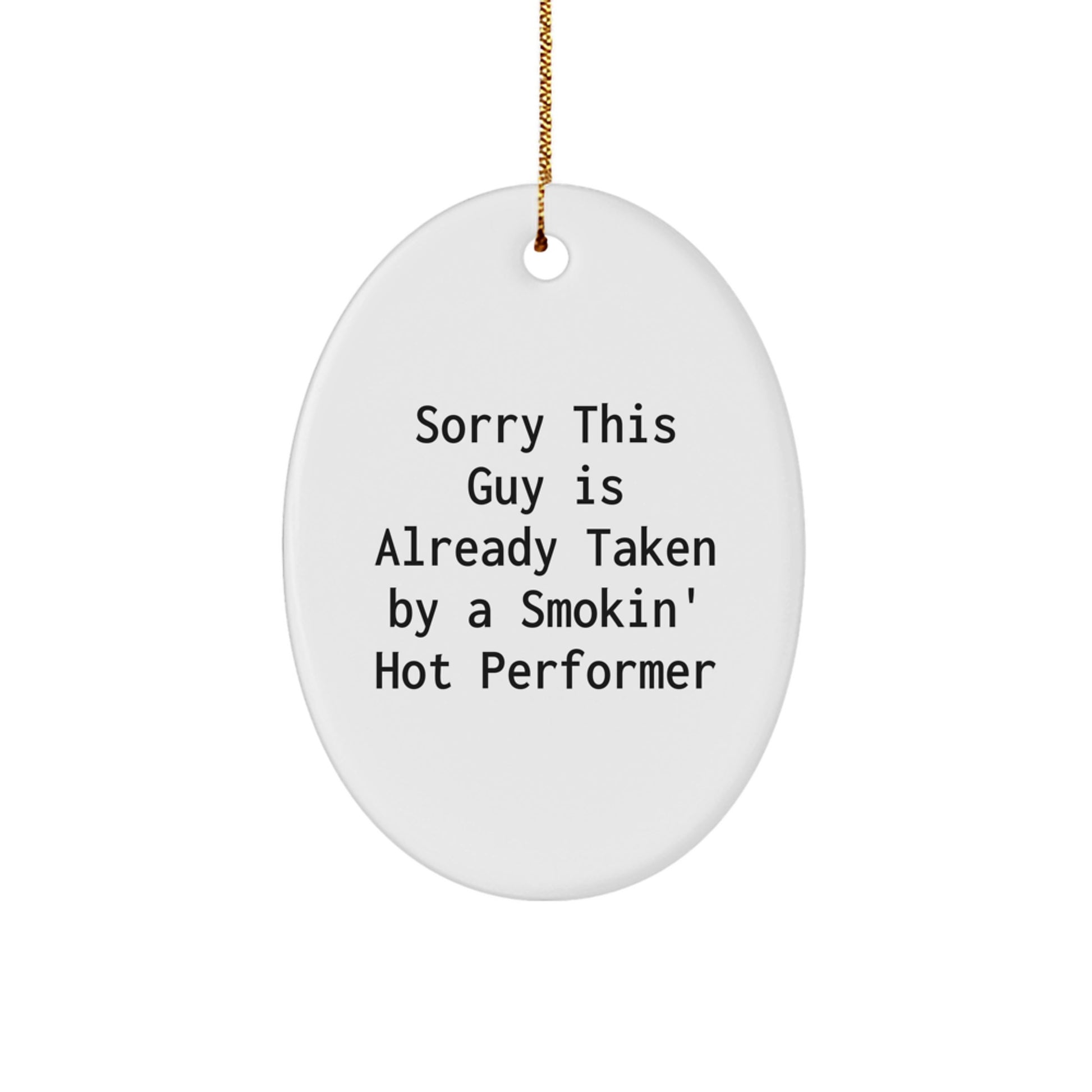 Funny Performer Gifts for Men from Friends, Oval Ornament White, 'Sorry This Guy Is Already Taken By A Smokin' Hot Performer', Christmas Unique Gifts - Image 1