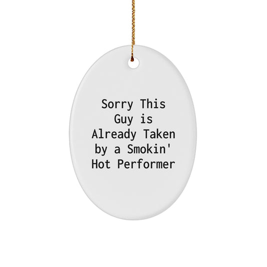 Funny Performer Gifts for Men from Friends, Oval Ornament White, 'Sorry This Guy Is Already Taken By A Smokin' Hot Performer', Christmas Unique Gifts - Image 1