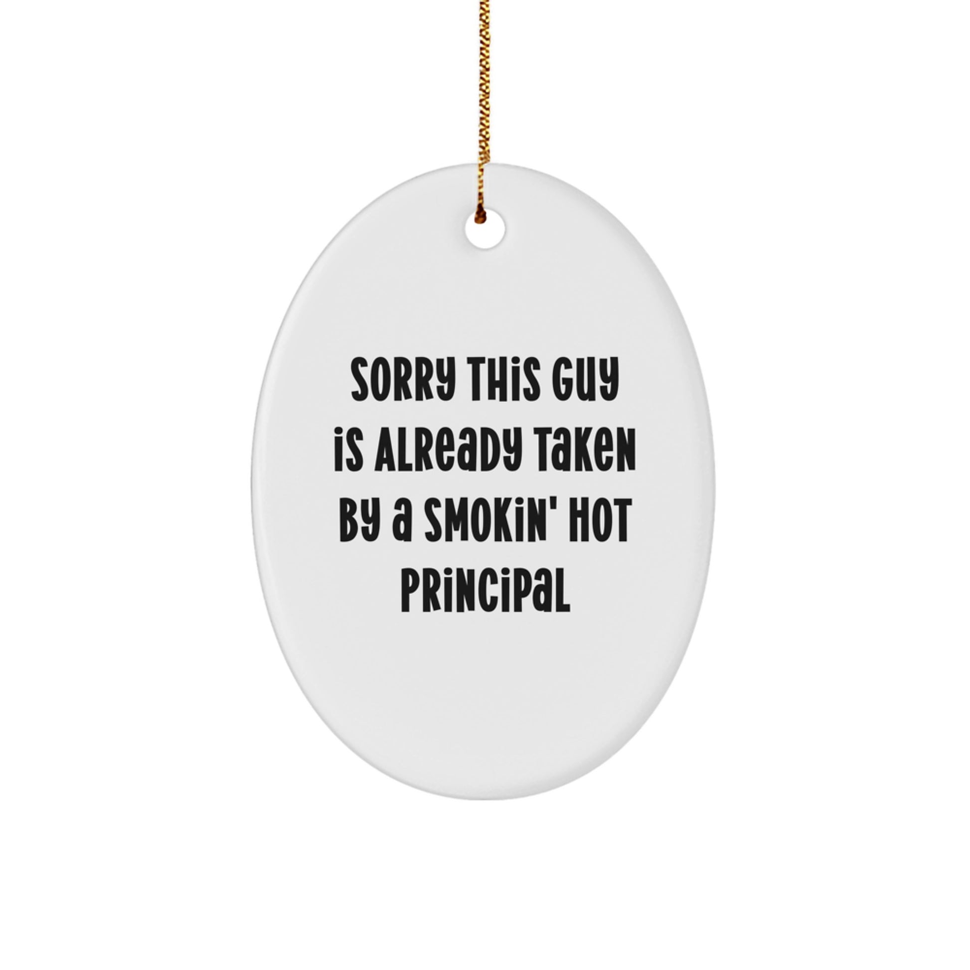 Funny Principal Gifts for Christmas - Sorry This Guy Is Already Taken Oval Ornament, Unique Principal Christmas Unique Gifts from Friends and Family - Image 1