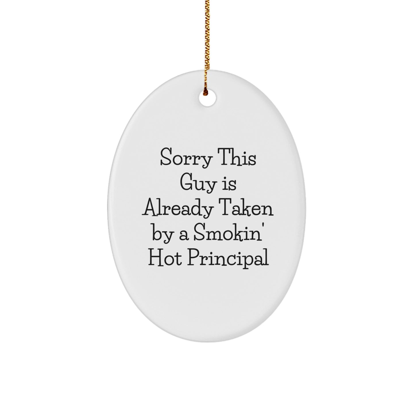 Funny Principal Gifts, Cute Oval Ornaments, 'Sorry This Guy Is Already Taken By A Smokin' Hot Principal', Christmas Unique Gifts from Friends, Coworkers, Family to Principal, Men, Women - Image 1