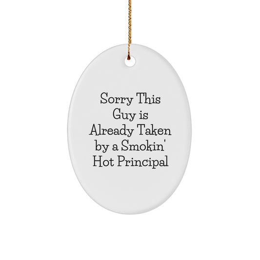 Funny Principal Gifts, Cute Oval Ornaments, 'Sorry This Guy Is Already Taken By A Smokin' Hot Principal', Christmas Unique Gifts from Friends, Coworkers, Family to Principal, Men, Women - Image 1