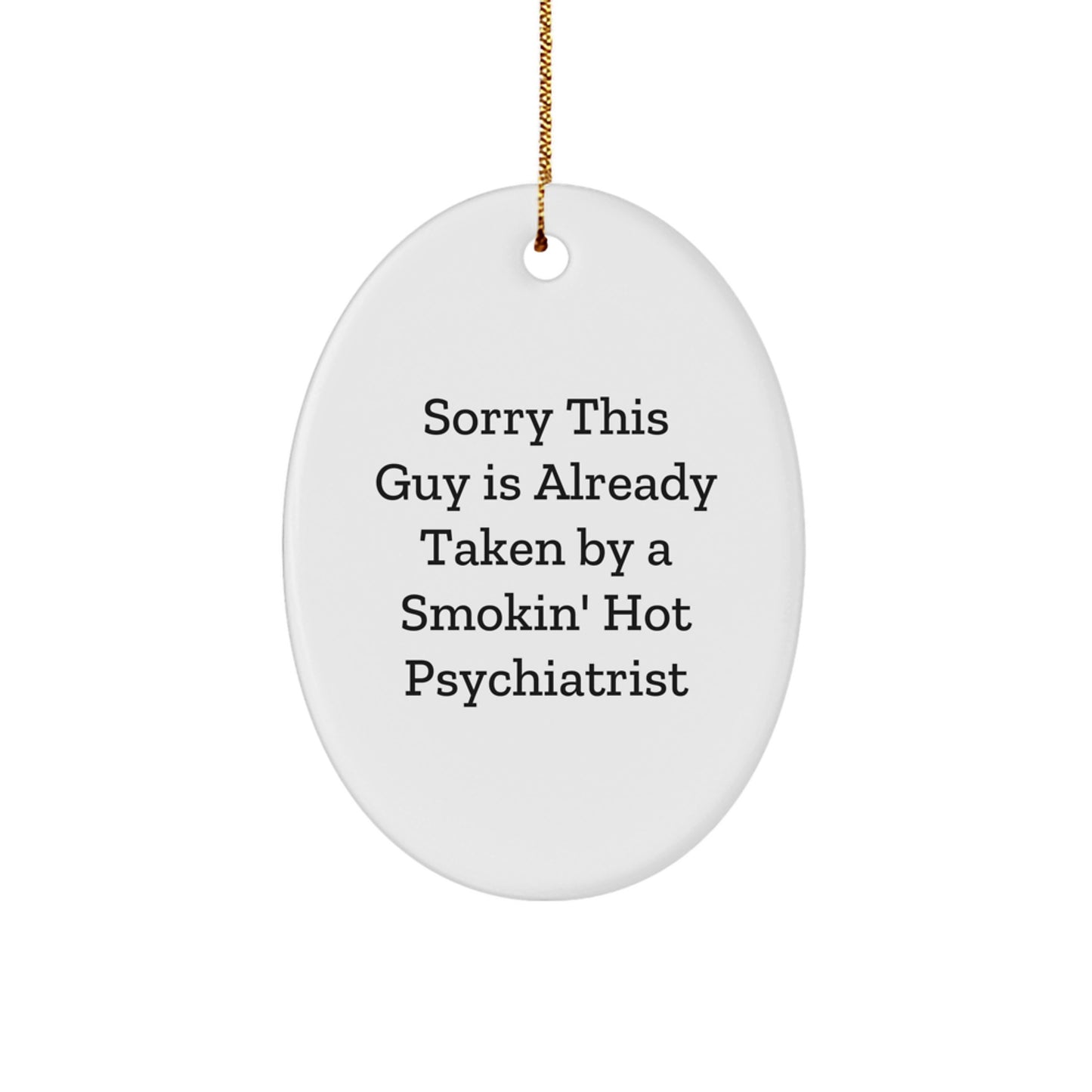 Gifts from Friends for a Smokin' Hot Psychiatrist - Oval Ornament, Funny Quote - Christmas Unique Gifts - Image 1