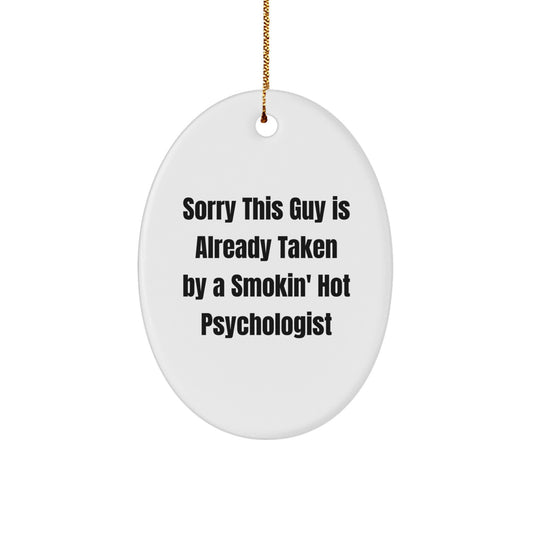 Funny Psychologist Gifts from Men to Women Friends Coworkers Family - Sorry 'This Guy Is Already Taken By A Smokin' Hot Psychologist' Oval Ornament Christmas Unique - Image 1