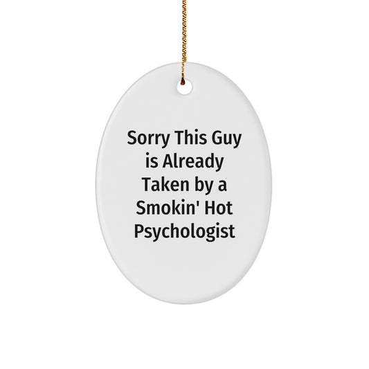 Funny Psychologist Gift for Men, Oval Ornament with Quote 'Sorry This Guy Is Already Taken By A Smokin' Hot Psychologist', Unique Present for Christmas - Image 1