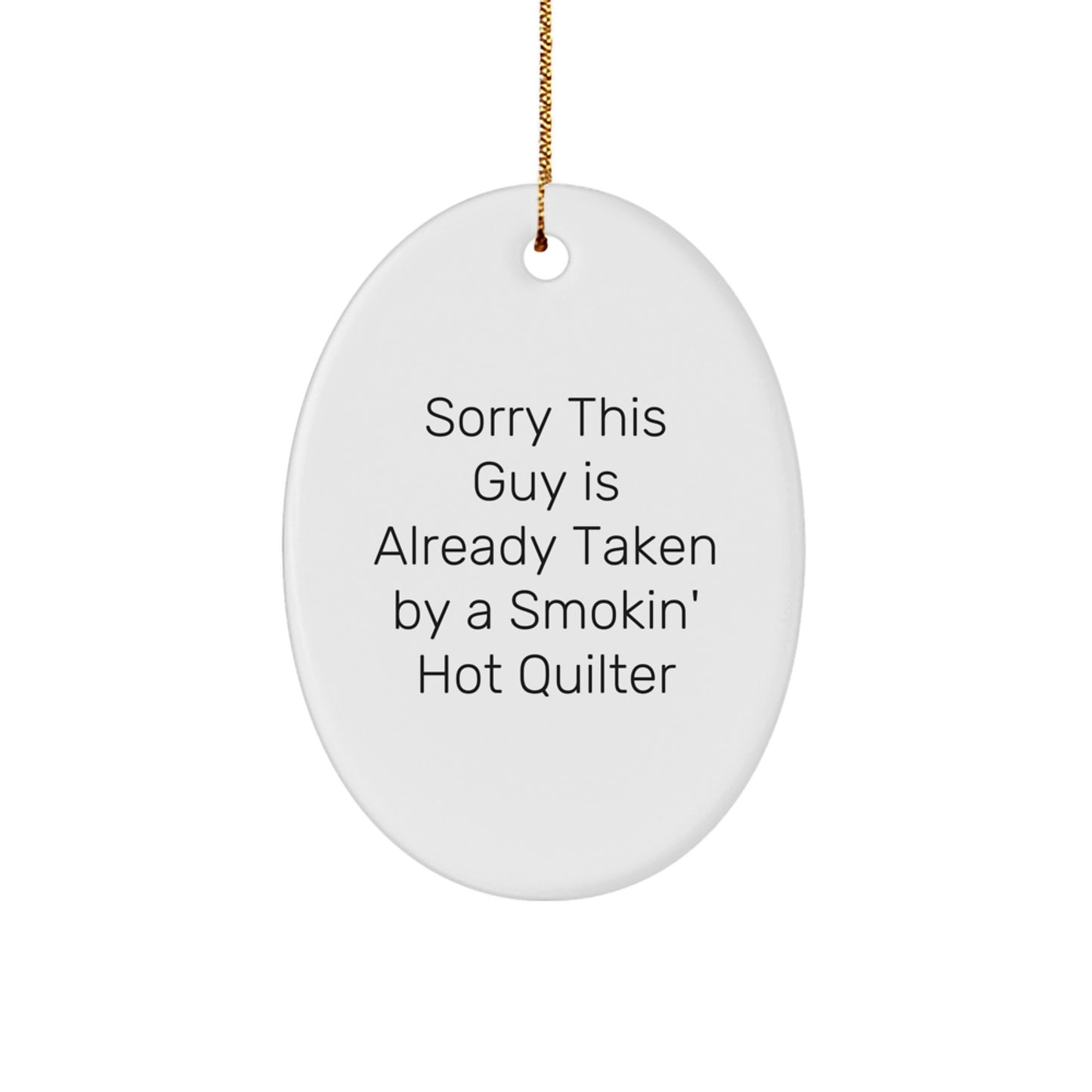 Funny Quilter Gifts from Friends for Quilter Oval Ornament Christmas Unique Decorations - Sorry This Guy Is Already Taken By A Smokin' Hot Quilter, Oval Shaped MDF Quilter Gifts - Image 1