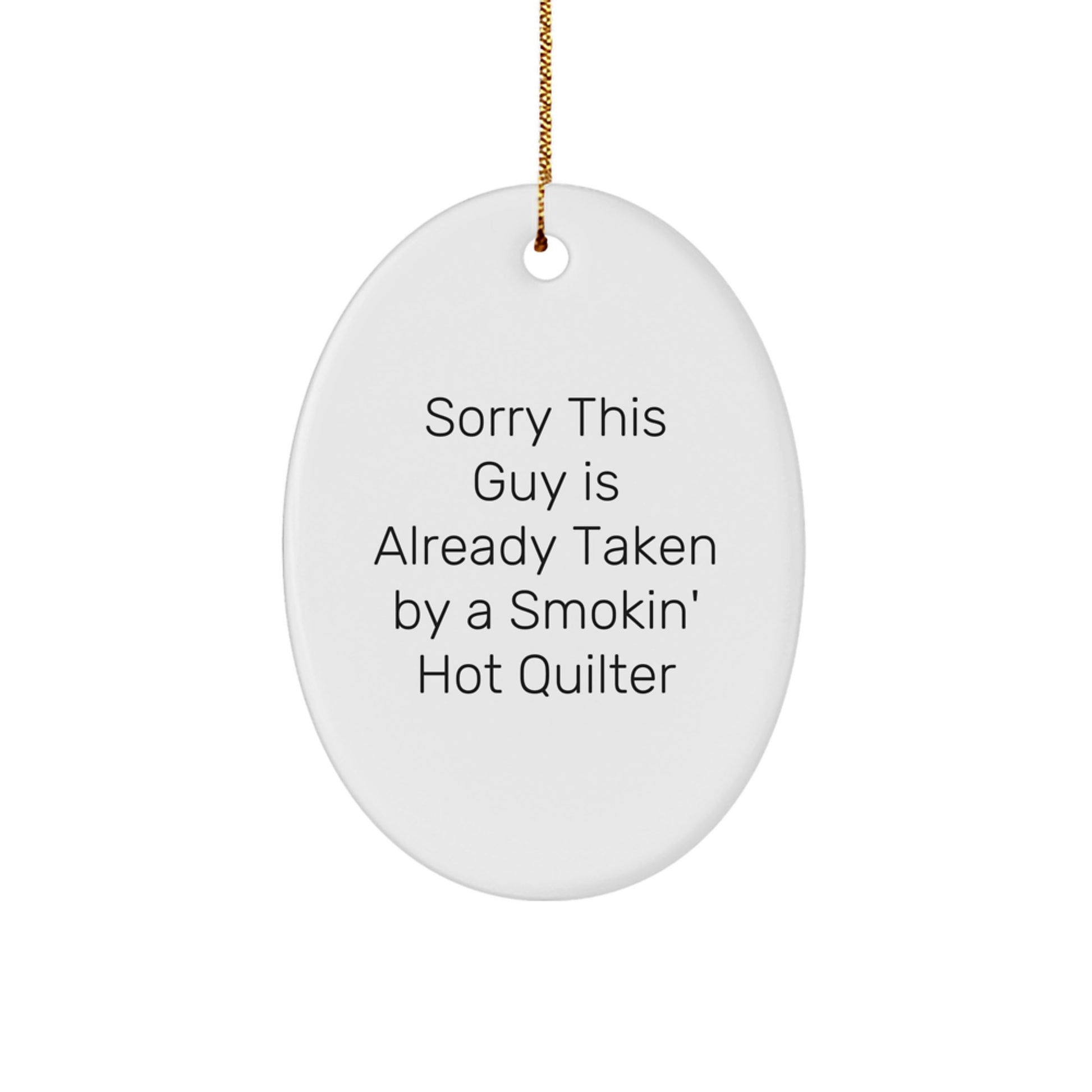 Funny Quilter Gifts from Friends for Quilter Oval Ornament Christmas Unique Decorations - Sorry This Guy Is Already Taken By A Smokin' Hot Quilter, Oval Shaped MDF Quilter Gifts - Image 1