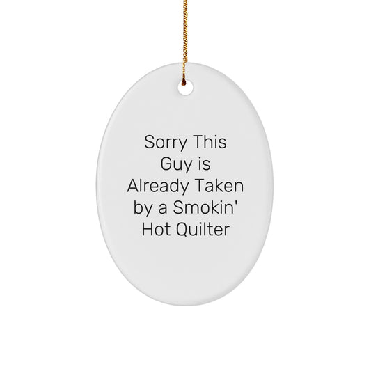 Funny Quilter Gifts from Friends for Quilter Oval Ornament Christmas Unique Decorations - Sorry This Guy Is Already Taken By A Smokin' Hot Quilter, Oval Shaped MDF Quilter Gifts - Image 1