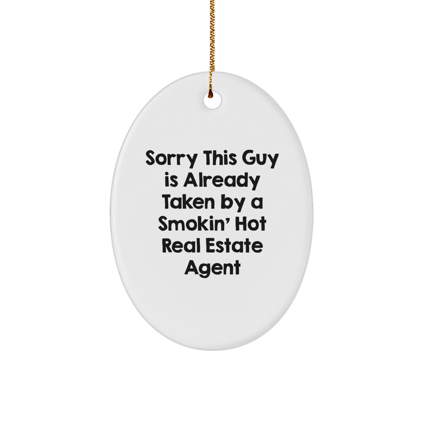 Funny Real Estate Agent Gifts - Oval Ornament, Sorry This Guy Is Already Taken By A Smokin' Hot Real Estate Agent, Gifts from Friends for Christmas Unique Decorations - Image 1